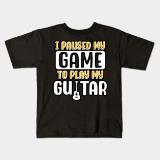 I Paused My Game To Play My Guitar Kids T-Shirt